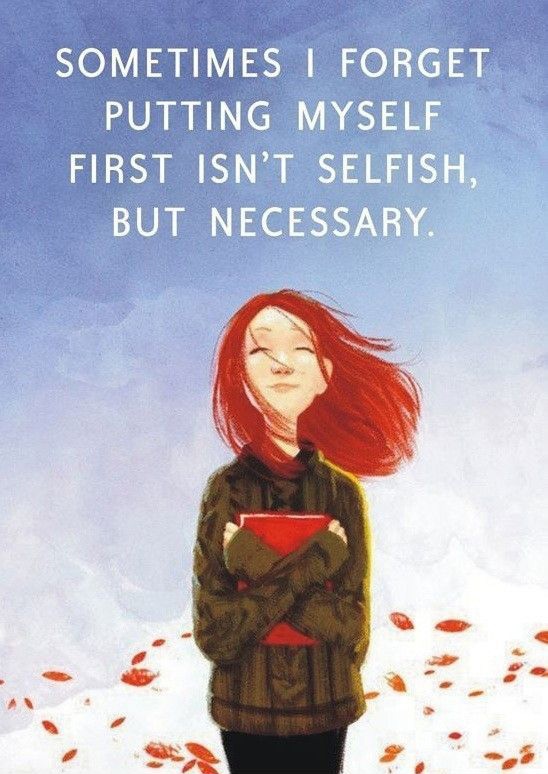 Sometimes I forget putting myself first isn't selfish but necessary ...